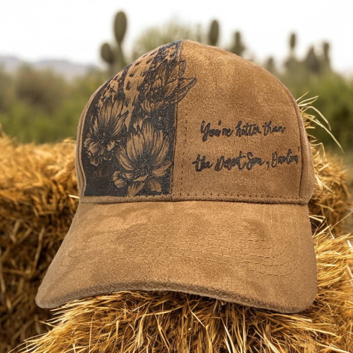 Brown Piper suede cap with burned desert florals and You're hotter than the Desert Sun, Darlin' lettering
