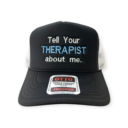 Front view of Tell Your Therapist About Me embroidered cap by Horizon Hat Co. in black/white showing tell your therapist about me front embroidery